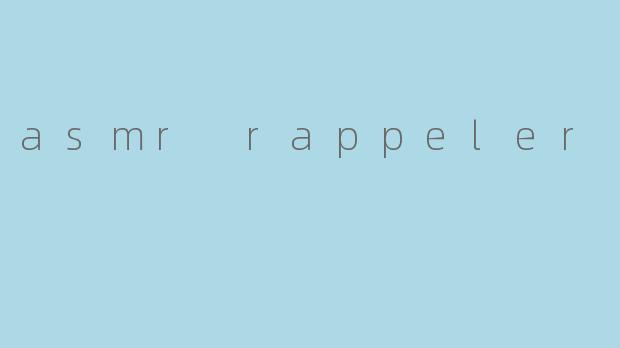 asmr rappeler